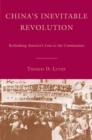Image for China&#39;s inevitable revolution: rethinking America&#39;s loss to the Communists
