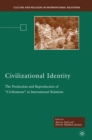 Image for Civilizational identity: the production and reproduction of &quot;civilizations&quot; in international relations