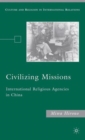 Image for Civilizing missions  : international religious agencies in China