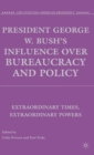 Image for President George W. Bush&#39;s influence over bureaucracy and policy  : extraordinary time, extraordinary powers