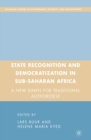Image for State recognition and the democratization of Sub-Saharan Africa: a new dawn for traditional authorities?