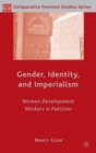 Image for Gender, identity, and imperialism: women development workers in Pakistan