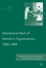 Image for The educational work of women&#39;s organizations, 1890-1960
