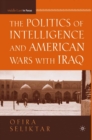 Image for The Politics of Intelligence and American Wars with Iraq