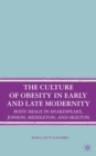 Image for The Culture of Obesity in Early and Late Modernity: Body Image in Shakespeare, Jonson, Middleton, and Skelton