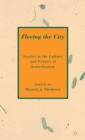 Image for Fleeing the city  : studies in the culture and politics of antiurbanism