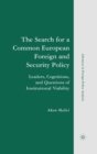 Image for The Search for a Common European Foreign and Security Policy: Leaders, Cognitions, and Questions of Institutional Viability