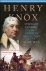 Image for Henry Knox: A Soldier of the Revolution, Major-general in the Continental Army and Wash