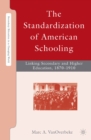 Image for The Standardization of American Schooling: Linking Secondary and Higher Education, 1870-1910