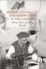 Image for Beyond colonialism and nationalism in the Maghrib  : history, culture, and politics