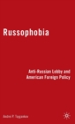 Image for Russophobia  : anti-Russian lobby and American foreign policy