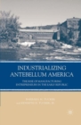 Image for Industrializing antebellum America: the rise of manufacturing entrepreneurs in the early republic