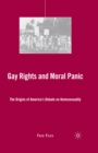 Image for Gay rights and moral panic: the origins of America&#39;s debate on homosexuality