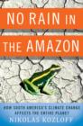 Image for No rain in the Amazon  : how South America&#39;s climate change affects the entire planet