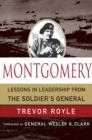 Image for Montgomery  : lessons in leadership from the soldier&#39;s general