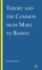 Image for Theory and the common from Marx to Badiou