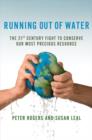 Image for Running out of water  : the looming crisis and solutions to conserve our most precious resource