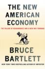 Image for The new American economy  : the failure of Reaganomics and a new way forward