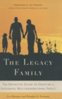 Image for The legacy family  : the definitive guide to creating a successful multigenerational family