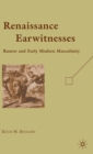 Image for Renaissance earwitnesses  : rumor and early modern masculinity