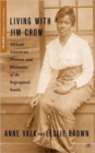 Image for Living with Jim Crow  : African American women and memories of the segregated South