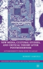 Image for New Media, Cultural Studies, and Critical Theory after Postmodernism