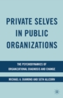 Image for Private selves in public organizations: the psychodynamics of organizational diagnosis and change