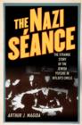 Image for The Nazi sâeance  : the strange story of the Jewish psychic in Hitler&#39;s circle