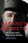 Image for Castro&#39;s secrets  : the CIA and Cuba&#39;s intelligence machine