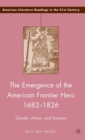 Image for The emergence of the American frontier hero, 1682-1826  : gender, action, and emotion