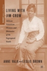 Image for Living with Jim Crow  : African American women and memories of the segregated South