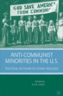 Image for Anti-Communist Minorities in the U.S.: Political Activism of Ethnic Refugees
