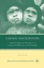 Image for Carnal Inscriptions: Spanish American Narratives of Corporeal Difference and Disability