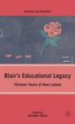 Image for Blair&#39;s educational legacy  : thirteen years of New Labour