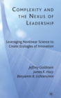 Image for Complexity and the nexus of leadership  : leveraging nonlinear science to create ecologies of innovation