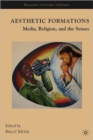 Image for Aesthetic formations  : media, religion, and the senses