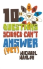 Image for 10 Questions Science Can&#39;t Answer (Yet)