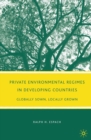 Image for Private environmental regimes in developing countries: globally sown, locally grown