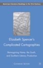 Image for Elizabeth Spencer&#39;s Complicated Cartographies