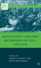Image for Masculinity and the metropolis of vice, 1550-1650
