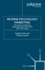Image for Reverse psychology marketing: the death of traditional marketing and the rise of the new &#39;pull&#39; game