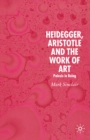 Image for Heidegger, Aristotle and the work of art: poiesis in being