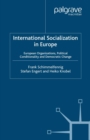 Image for International socialization in Europe: European organizations, political conditionality and democratic change
