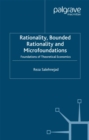 Image for Rationality, bounded rationality and microfoundations: foundations of theoretical economics