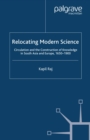 Image for Relocating Modern Science: Circulation and the Construction of Knowledge in South Asia and Europe, 1650-1900