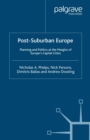 Image for Post-suburban Europe: planning and politics at the margins of Europe&#39;s capital cities