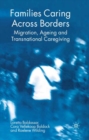Image for Families caring across borders: migration, ageing and transnational caregiving