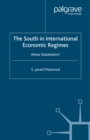 Image for The South in international economic regimes: whose globalization?