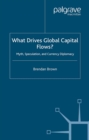 Image for What drives global capital flows?: myth, speculation and currency diplomacy