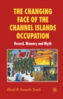 Image for The changing face of the Channel Islands occupation: record, memory and myth